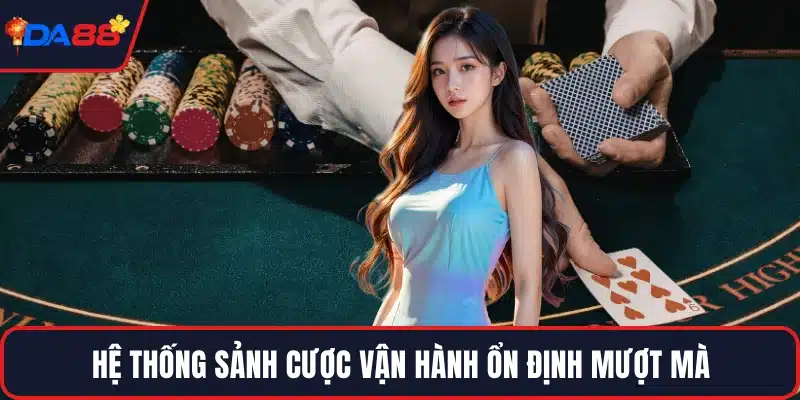 Hệ thống sảnh cược vận hành ổn định mượt mà