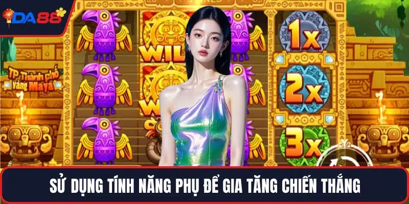 Sử dụng tính năng phụ để gia tăng chiến thắng
