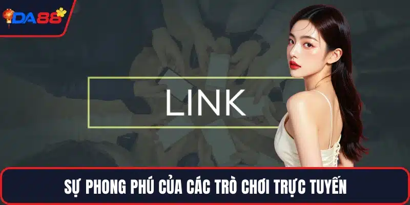 Sự phong phú của các trò chơi trực tuyến