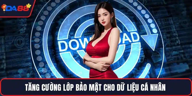Tăng cường lớp bảo mật cho dữ liệu cá nhân 