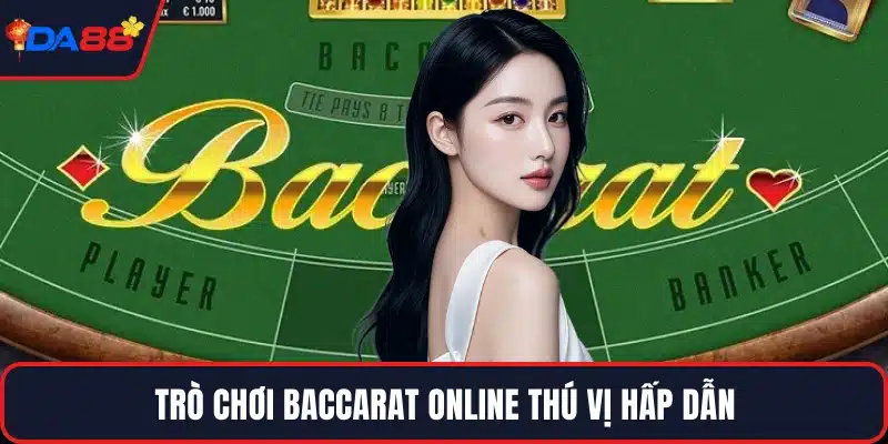 Trò chơi Baccarat online thú vị hấp dẫn